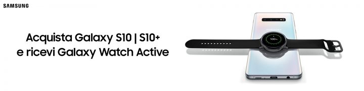 Offerta Samsung: Galaxy S10 regala Watch Active